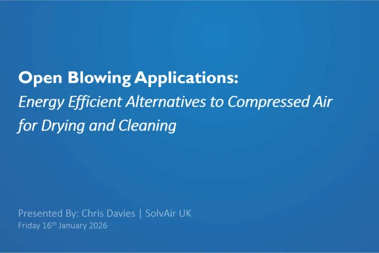 Open Blowing – Energy-Efficient Alternatives to Compressed Air | SolvAir Webinar